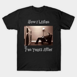 how i listen ten years after T-Shirt